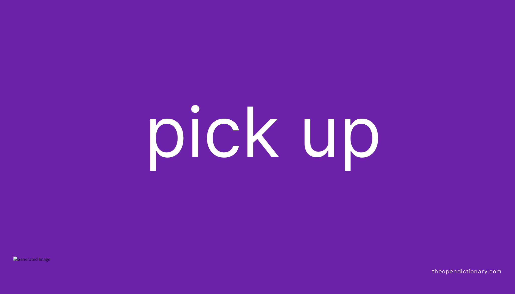 PICK UP Phrasal Verb PICK UP Definition Meaning And Example